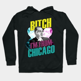 Bitch I'm From Chicago Hoodie